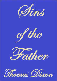 THE SINS OF THE FATHER THOMAS DIXON Author
