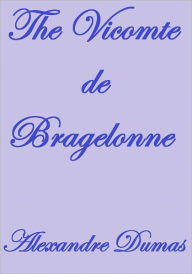 THE VICOMTE DE BRAGELONNE Alexandre Dumas Author