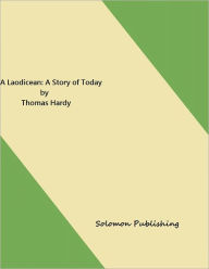 A Laodicean: a Story of Today by Thomas Hardy Solomon Publishing Compiler