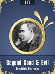 BEYOND GOOD AND EVIL: FRIEDRICH NIETZSCHE / FLT CLASSICS - Friedrich Nietzsche