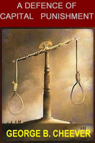 A DEFENCE OF CAPITAL PUNISHMENT - GEORGE CHEEVER