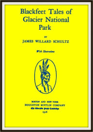 Blackfeet Tales of Glacier National Park - James Willard Schultz