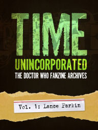 Time, Unincorporated 1: The Doctor Who Fanzine Archives: (Vol. 1: Lance Parkin) - Lance Parkin