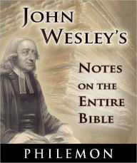 John Wesley's Notes on the Entire Bible-The Book of Philemon John Wesley Author