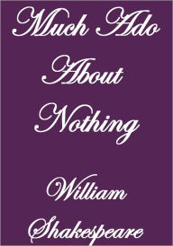 MUCH ADO ABOUT NOTHING William Shakespeare Author