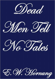 DEAD MEN TELL NO TALES E. W. Hornung Author