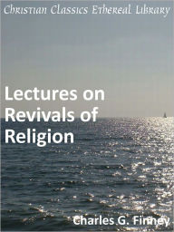 Lectures on Revivals of Religion - Charles G. Finney