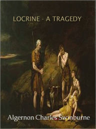 Locrine - A Tragedy w/ Direct link technology (A Classic Drama Paly) Algernon Charles Swinburne Author