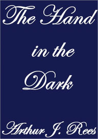 THE HAND IN THE DARK - Arthur J. Rees