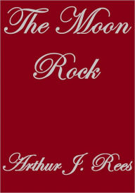 THE MOON ROCK - Arthur J. Rees