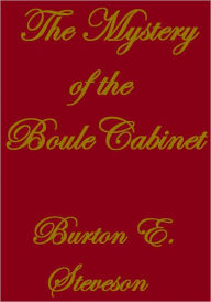 THE MYSTERY OF THE BOULE CABINET Burton E. Stevenson Author