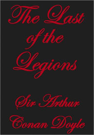 THE LAST OF THE LEGIONS Arthur Conan Doyle Author