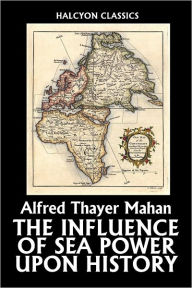 The Influence of Sea Power upon History, 1660-1783 - Afred Thayer Mahan