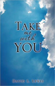 TAKE ME WITH YOU David L. Lewis Author