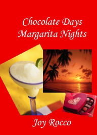 Chocolate Days Margarita Nights - Joy Rocco