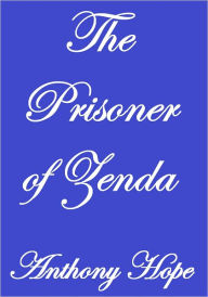 THE PRISONER OF ZENDA Anthony Hope Author