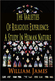 The Varieties of Religious Experience A Study In Human Nature William James Author