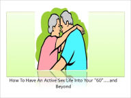 How To Have An Active Sex Life Into Your 60…..and Beyond McMillan Author