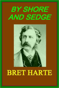 BY SHORE AND SEDGE - BRET HARTE