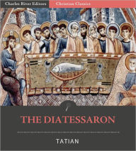 The Diatessaron of Tatian - Tatian