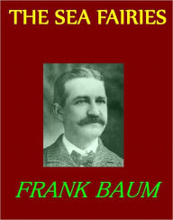 THE SEA FAIRIES FRANK BAUM Author