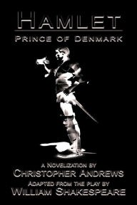 Hamlet: Prince of Denmark Christopher Andrews Author