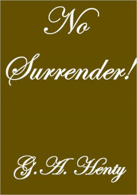 No Surrender! G.A. Henty Author