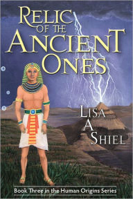 Relic of the Ancient Ones: A Novel of Adventure, Romance, and the Riddles of Ancient History (Human Origins Series, Book 3) - Lisa A Shiel