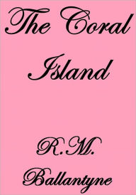 The Coral Island R. M. Ballantyne Author