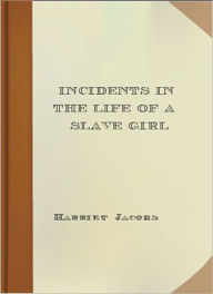 Incidents in the Life of a Slave Girl Harriet Jacobs Author