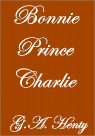 Bonnie Prince Charlie G.A. Henty Author