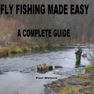 FLY FISHING MADE EASY Paul Watson Author