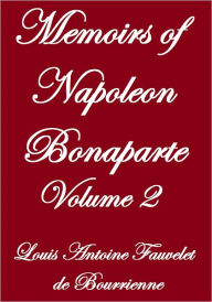 MEMOIRS OF NAPOLEON BONAPARTE, VOLUME 2 - Louis Antoine Fauvelt De Bourrienne