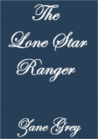 THE LONE STAR RANGER - Zane Grey