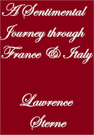 A SENTIMENTAL JOURNEY THROUGH FRANCE AND ITALY Lawrence Sterne Author