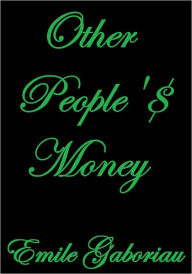 OTHER PEOPLE'S MONEY - Emile Gaboriau