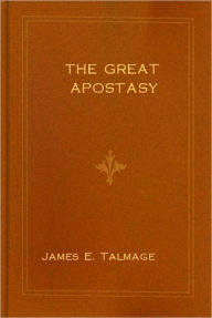 The Great Apostasy (Best Version) James Talmage Author