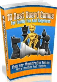 eBook - 10 Best Board Games For Family Fun And Happiness - Tips For Memorable Times With Families And Friends Study Guide eBook (Family Fun eBook)..