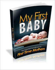My First Baby - The Essential Handbook For First Time Mothers Irwing Author