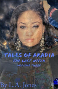 Tales of Aradia The Last Witch Volume 3 - L. A. Jones