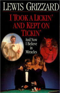 I Took a Lickin' and Kept on Tickin' (And Now I Believe in Miracles) Lewis Grizzard Author