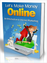 Let's Make Money Online - An Introduction To Internet Marketing (Recommended) Joye Bridal Author