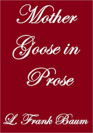 Mother Goose in Prose L. Frank Baum Author