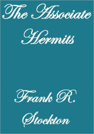 THE ASSOCIATE HERMITS Frank R. Stockton Author