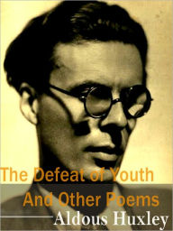 The Defeat Of Youth And Other Poems - Aldous Huxley