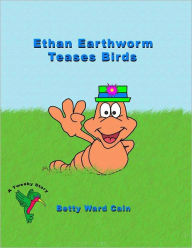 Ethan Earthworm Teases Birds - Betty Ward Cain