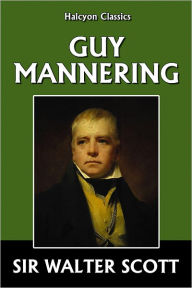 Guy Mannering by Sir Walter Scott Sir Walter Scott Author