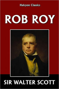 Rob Roy by Sir Walter Scott Sir Walter Scott Author