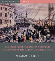 Colonial Prose and Poetry Volume III: The Growth of the National Spirit, 1710&#x2013;1775