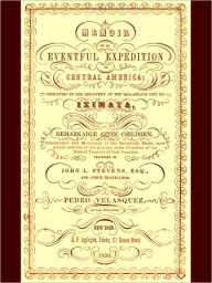 Memoir of an Eventful Expedition in Central America [Illustrated] - John L. Stevens